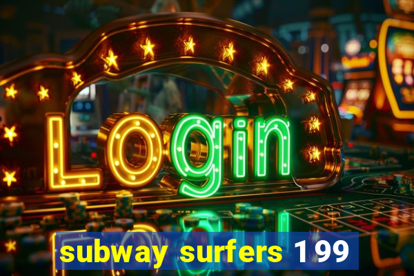 subway surfers 1 99